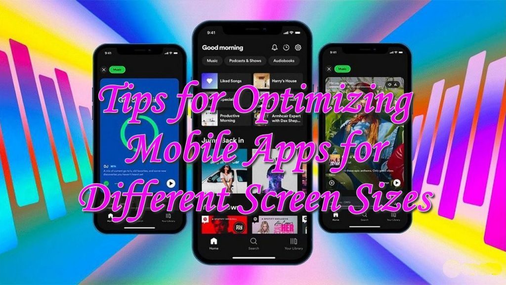 Tips for Optimizing Mobile Apps for Different Screen Sizes